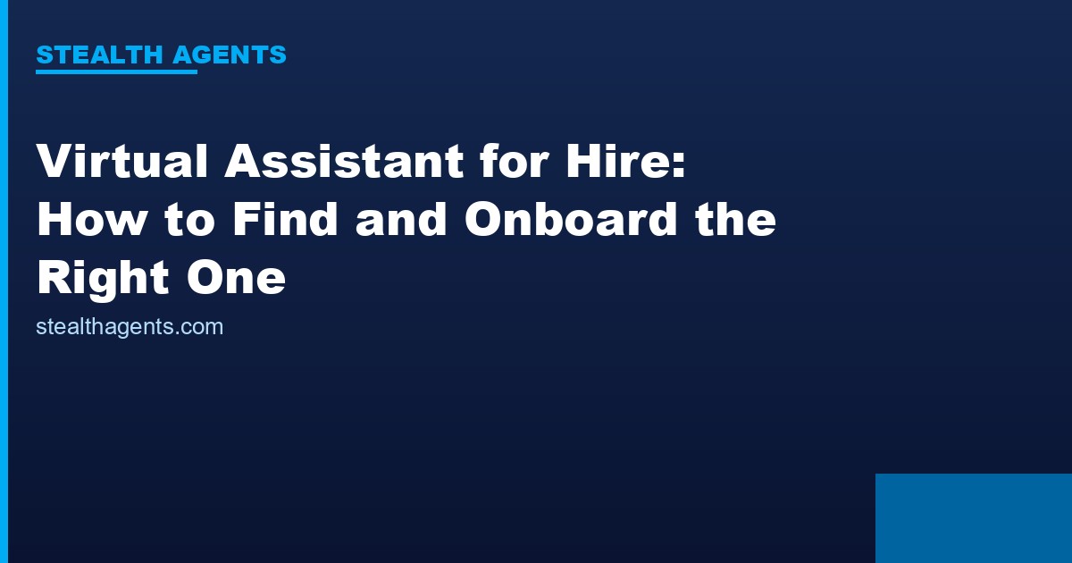 Virtual Assistant for Hire: How to Find and Onboard the Right One