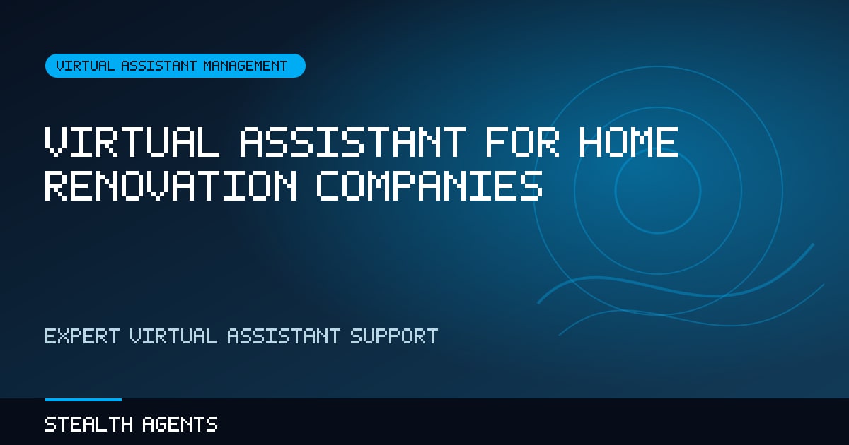Virtual Assistant for Home Renovation Companies