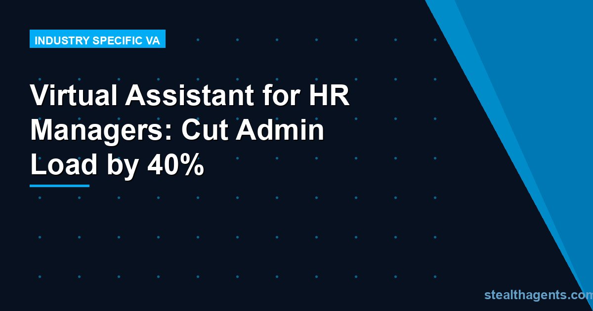 Virtual Assistant for HR Managers: Cut Admin Load by 40%