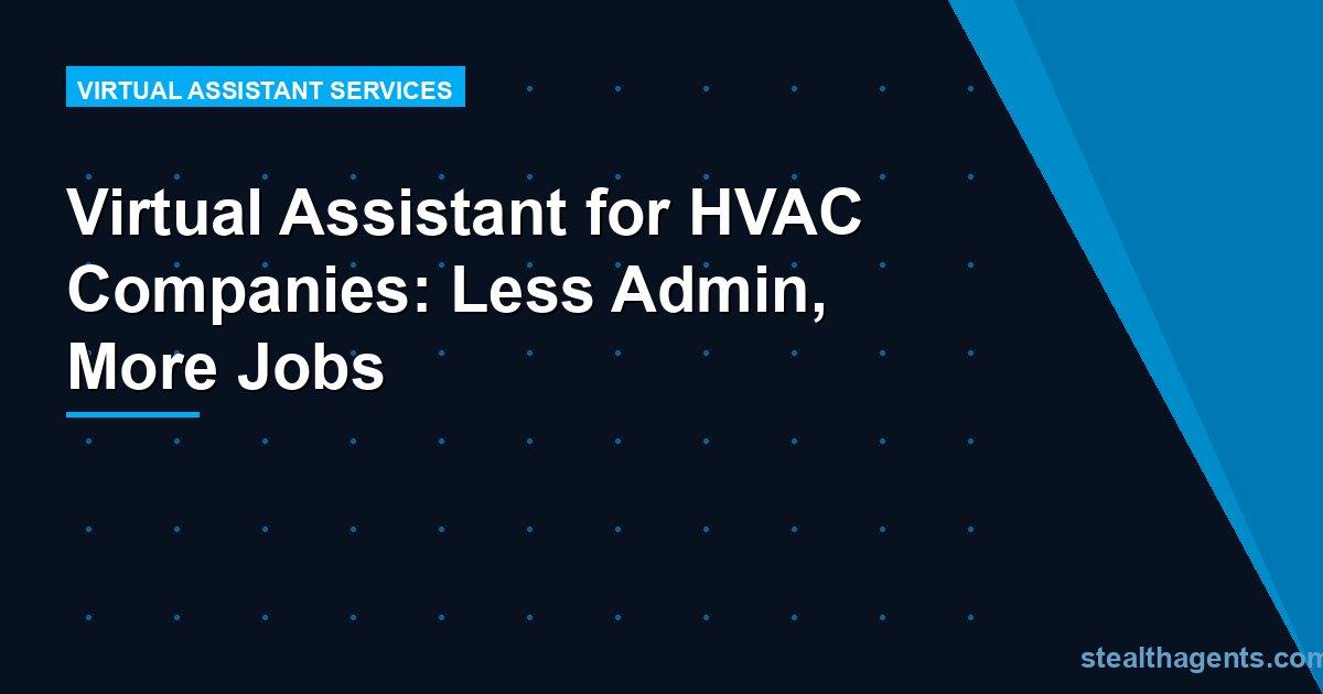 Virtual Assistant for HVAC Companies: Less Admin, More Jobs
