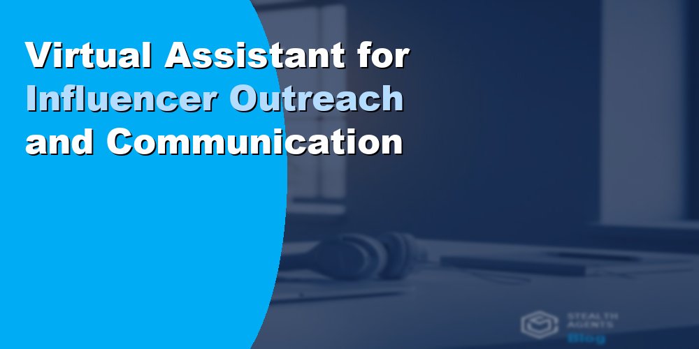 Virtual Assistant for Influencer Outreach and Communication