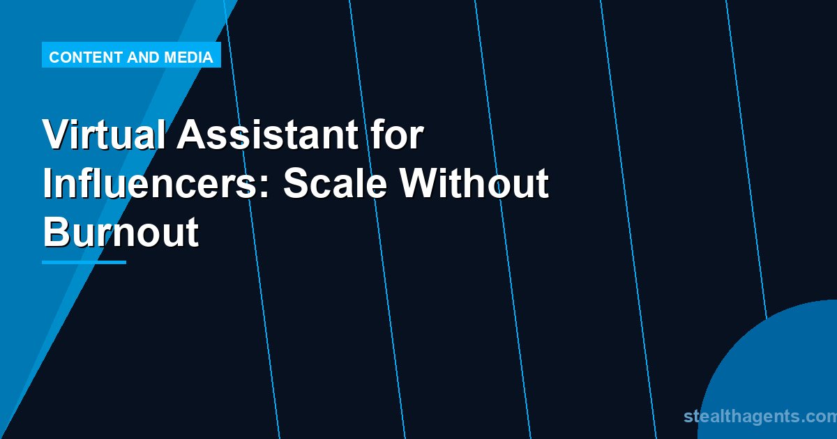 Virtual Assistant for Influencers: Scale Without Burnout
