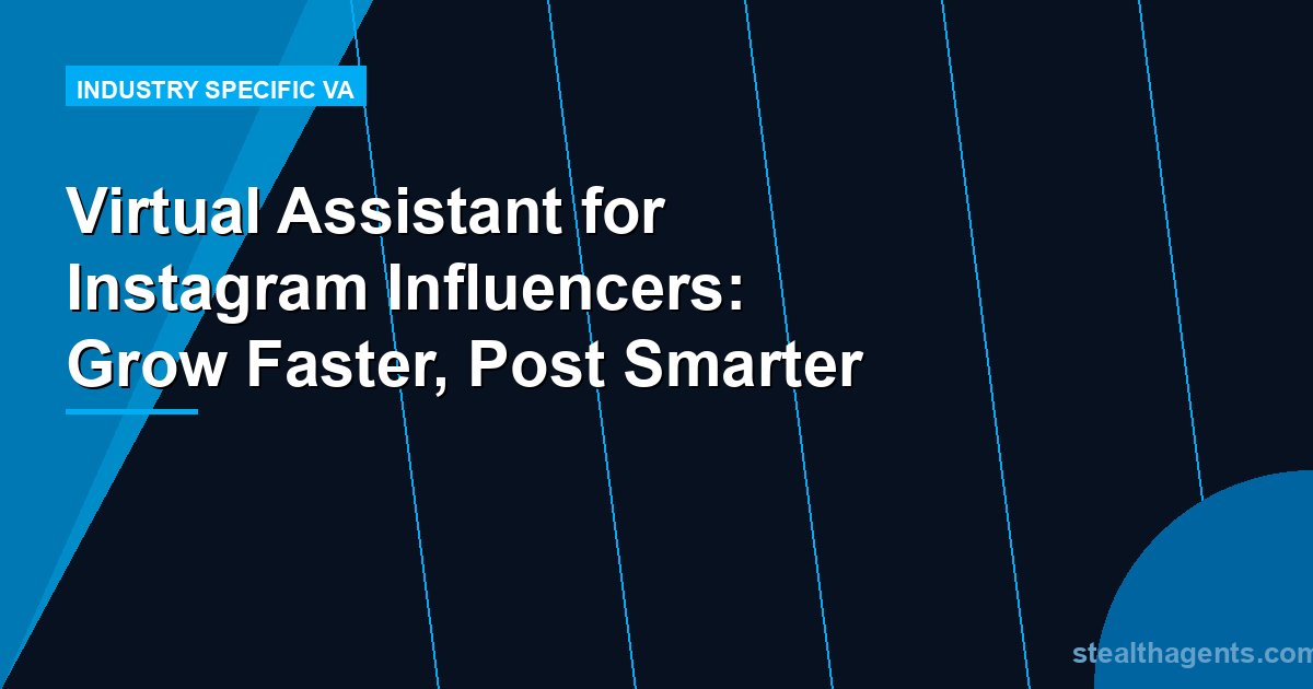 Virtual Assistant for Instagram Influencers: Grow Faster, Post Smarter