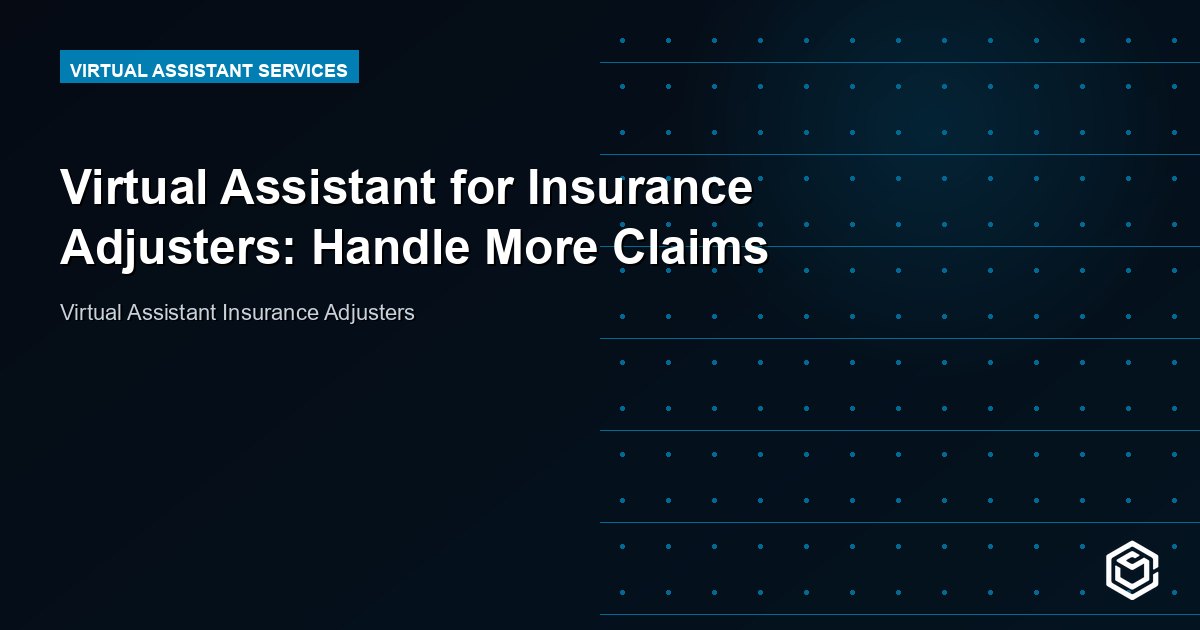 Virtual Assistant for Insurance Adjusters: Handle More Claims