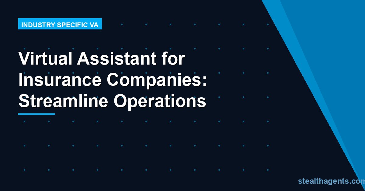 Virtual Assistant for Insurance Companies: Streamline Operations