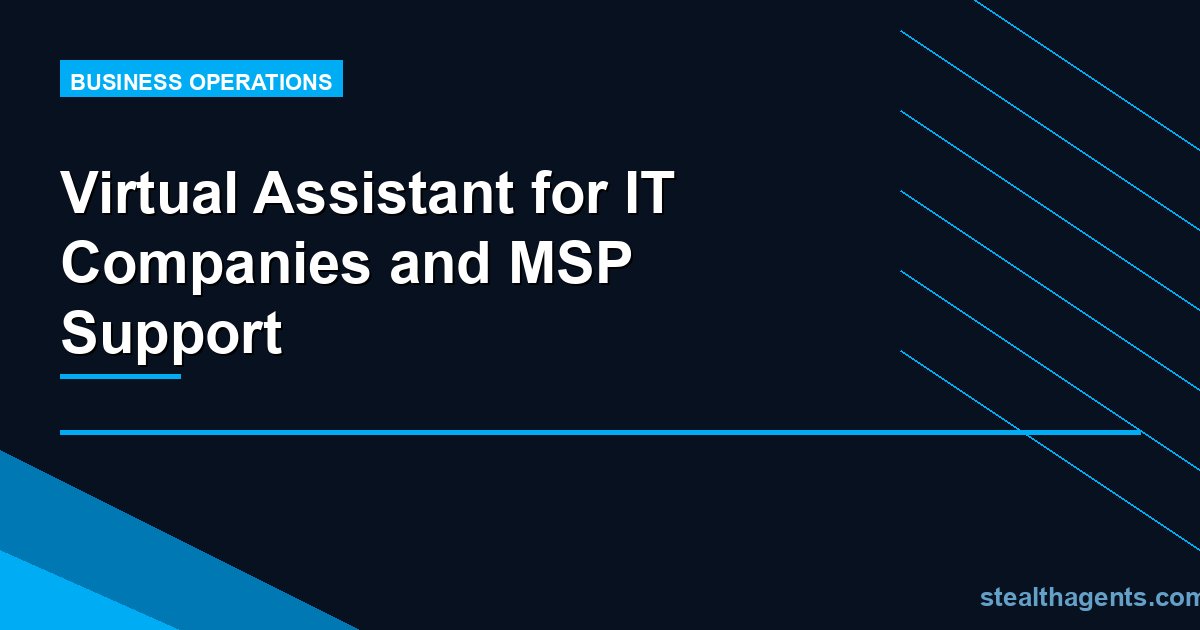 Virtual Assistant for IT Companies and MSP Support