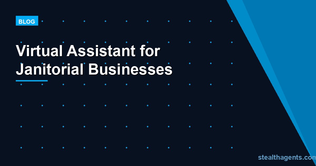 Virtual Assistant for Janitorial Businesses: Admin Support for Cleaning Companies