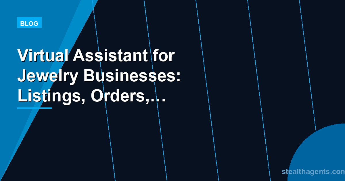 Virtual Assistant for Jewelry Businesses: Listings, Orders, and Customer Inquiries