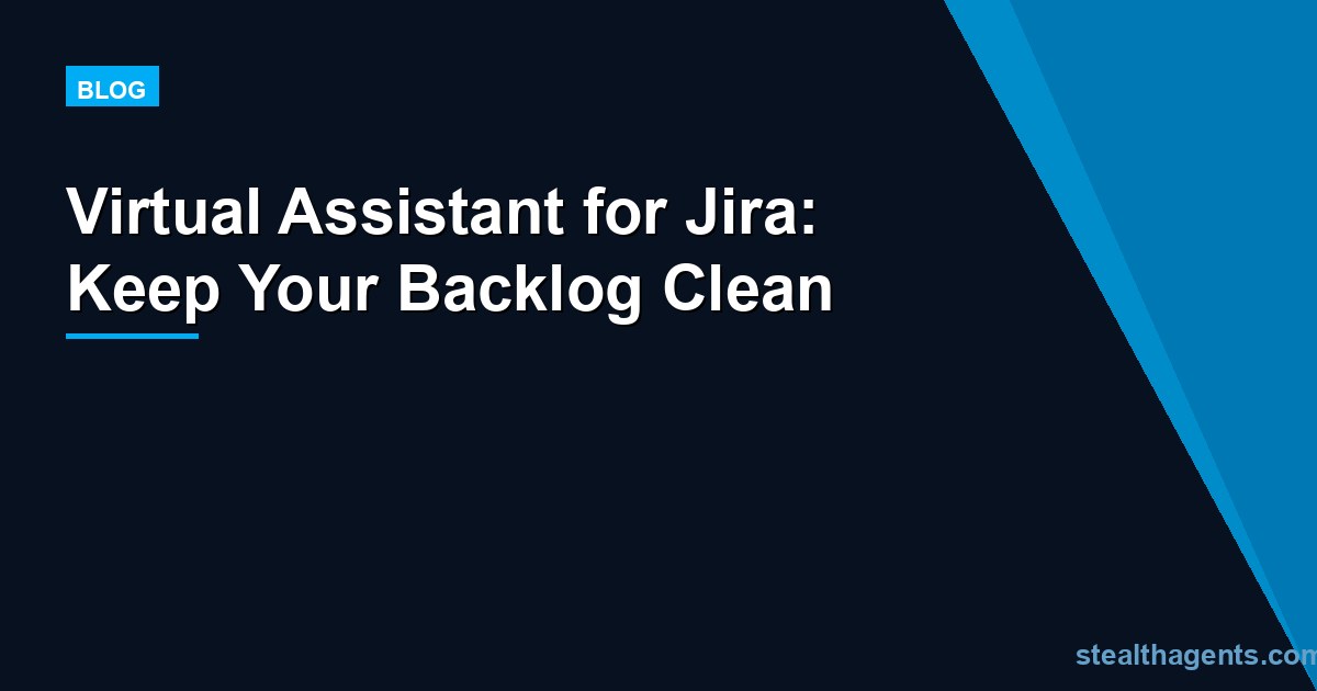 Virtual Assistant for Jira: Keep Your Backlog Clean