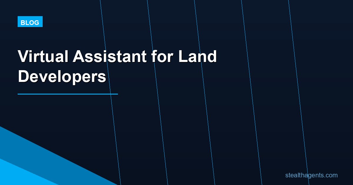 Virtual Assistant for Land Developers: Manage Projects Without the Overhead