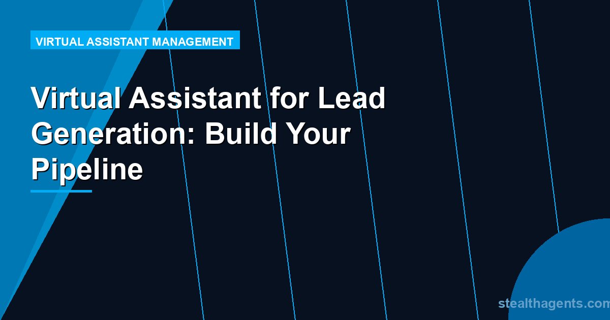 Virtual Assistant for Lead Generation: Build Your Pipeline
