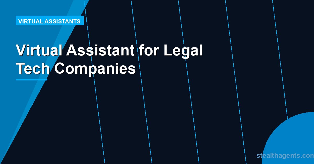 Virtual Assistant for Legal Tech Companies: Stay Lean While You Scale