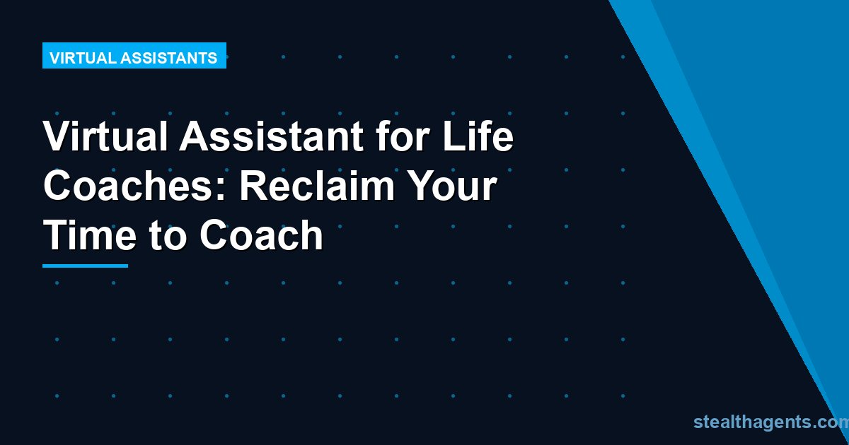 Virtual Assistant for Life Coaches: Reclaim Your Time to Coach