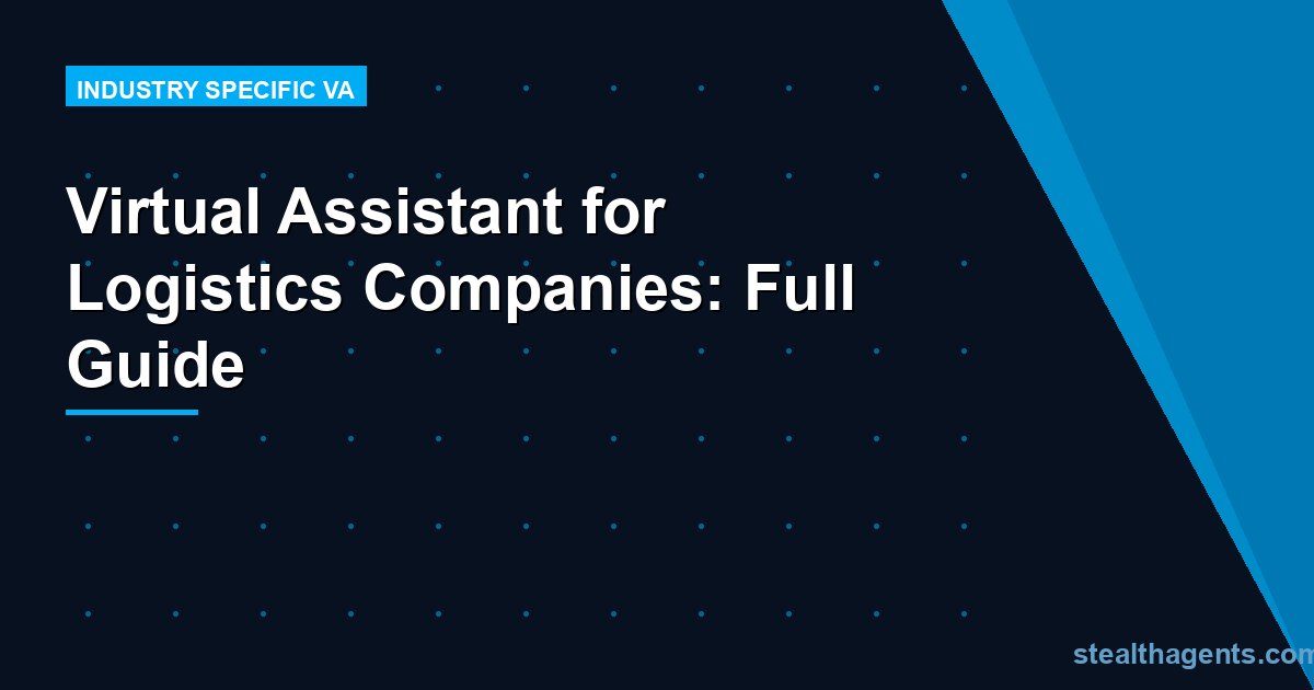 Virtual Assistant for Logistics Companies: Full Guide