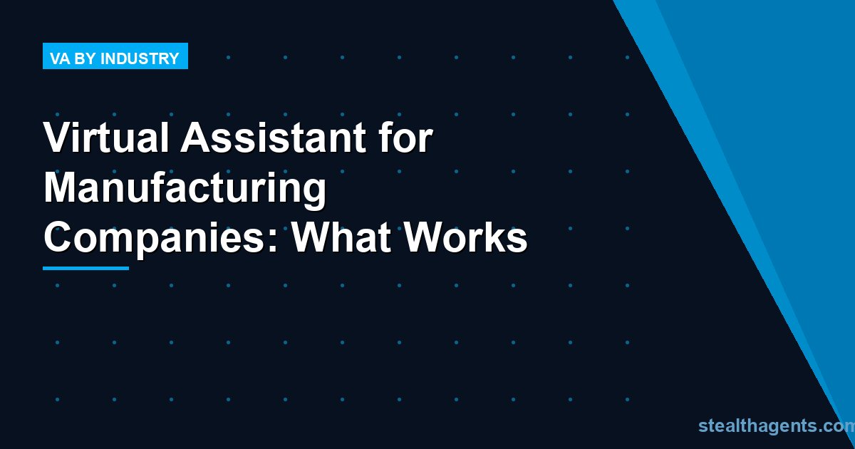 Virtual Assistant for Manufacturing Companies: What Works