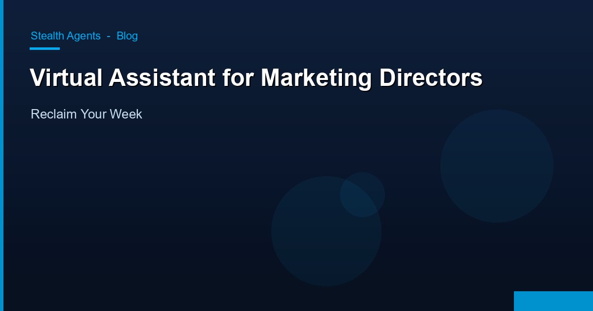 Virtual Assistant for Marketing Directors: Reclaim Your Week