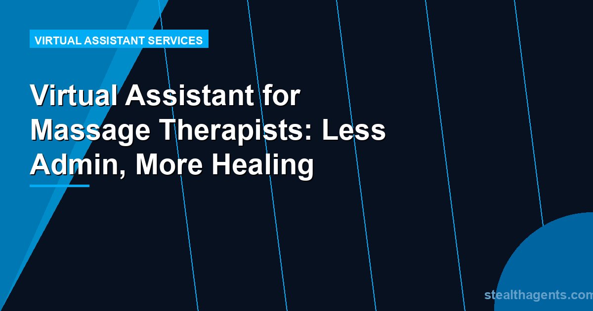 Virtual Assistant for Massage Therapists: Less Admin, More Healing