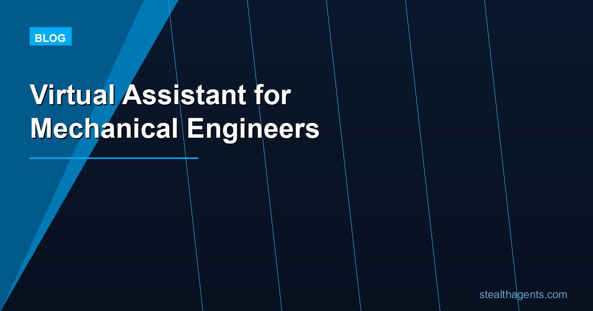 Virtual Assistant for Mechanical Engineers: Work Smarter