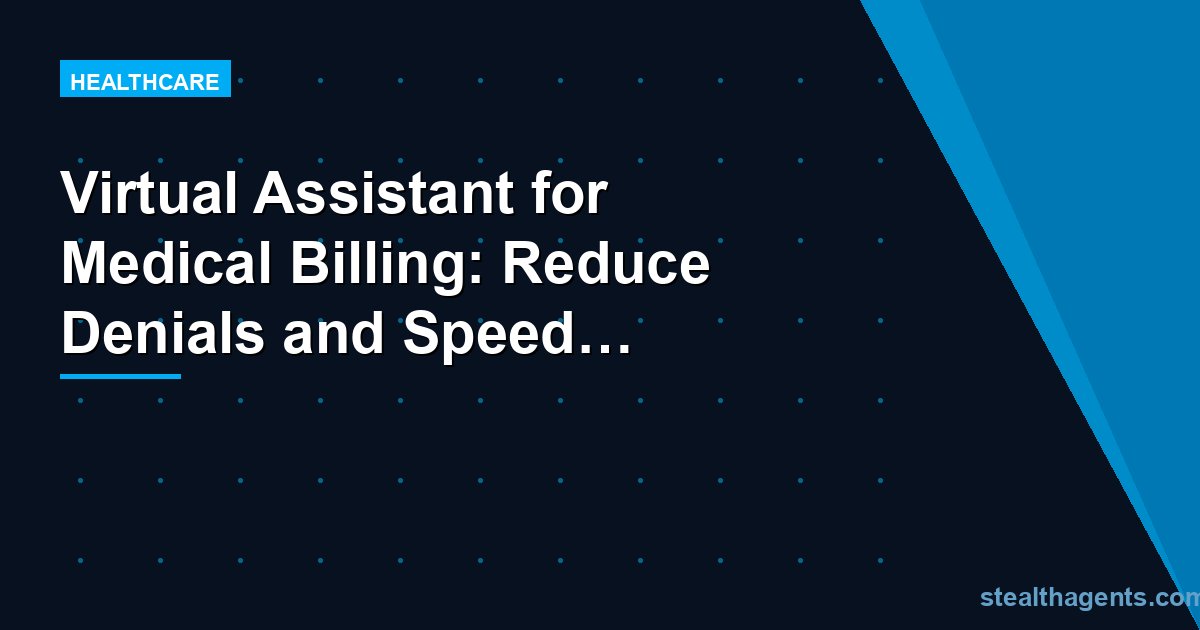 Virtual Assistant for Medical Billing: Reduce Denials and Speed Up Revenue