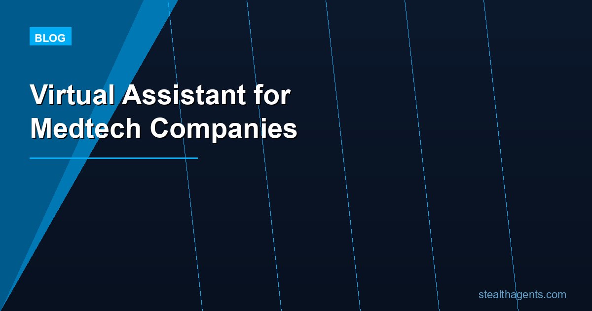 Virtual Assistant for Medtech Companies: Scale Ops Without Hiring