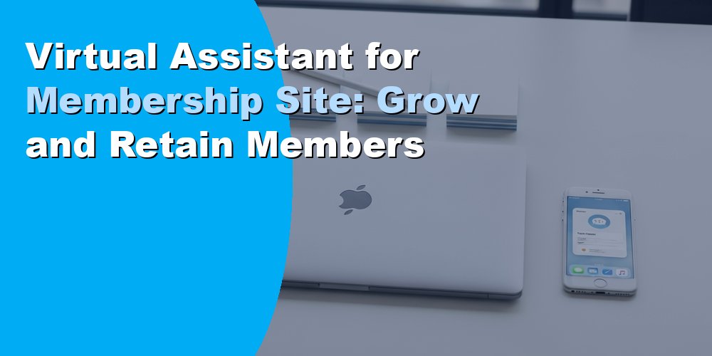 Virtual Assistant for Membership Site: Grow and Retain Members