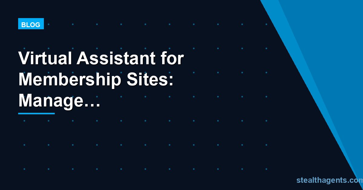 Virtual Assistant for Membership Sites: Manage Members, Content, and Renewals