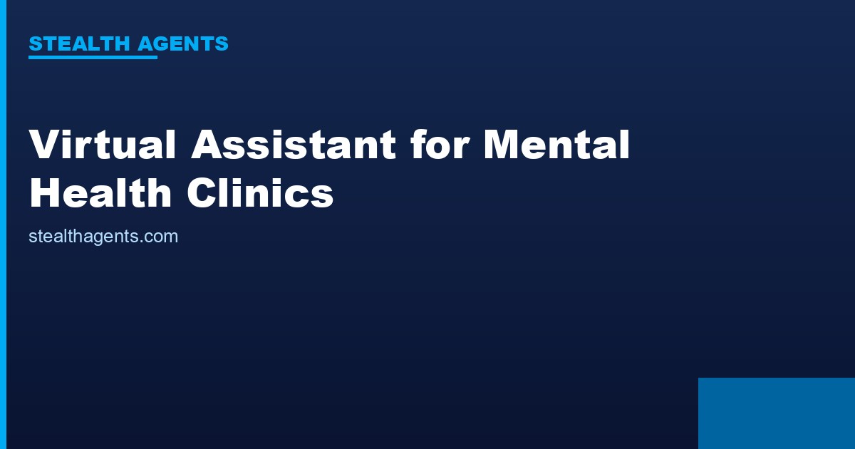 Virtual Assistant for Mental Health Clinics: Focus on Patients, Not Paperwork