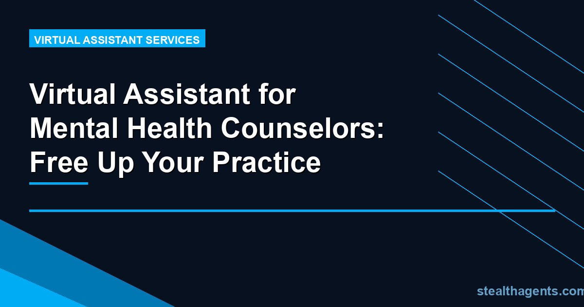 Virtual Assistant for Mental Health Counselors: Free Up Your Practice