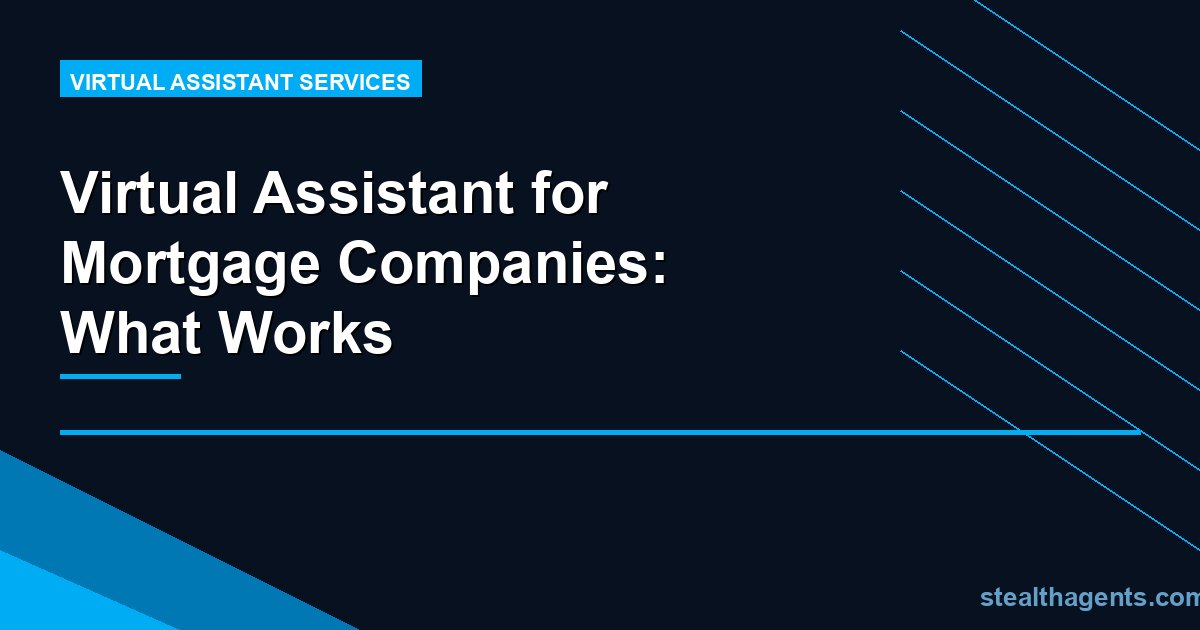 Virtual Assistant for Mortgage Companies: What Works