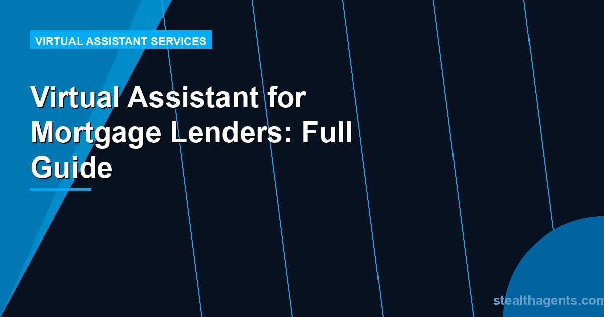 Virtual Assistant for Mortgage Lenders: Full Guide