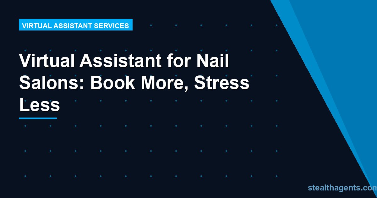 Virtual Assistant for Nail Salons: Book More, Stress Less