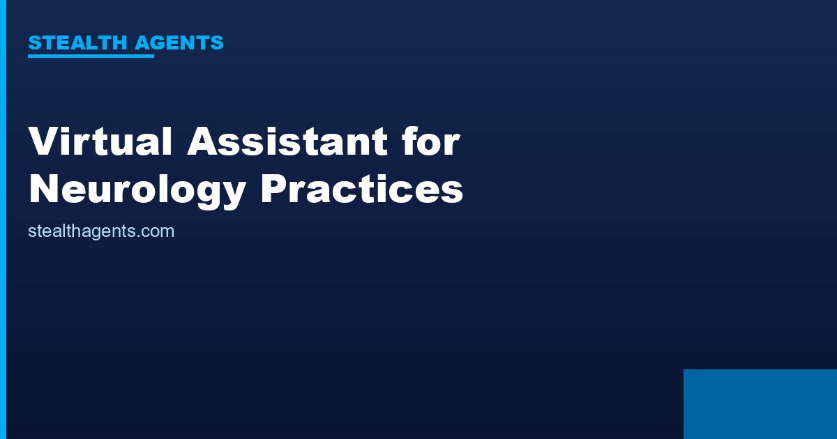 Virtual Assistant for Neurology Practices: Manage Complex Patients Efficiently