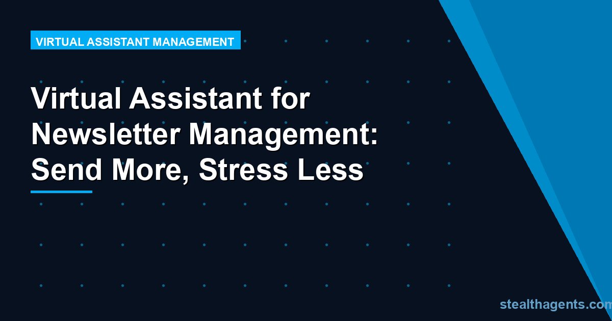 Virtual Assistant for Newsletter Management: Send More, Stress Less
