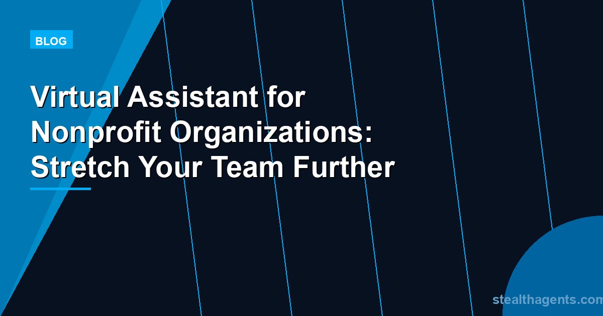 Virtual Assistant for Nonprofit Organizations: Stretch Your Team Further