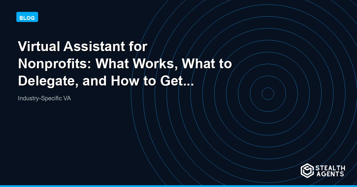 Virtual Assistant for Nonprofits: What Works, What to Delegate, and How to Get Approved