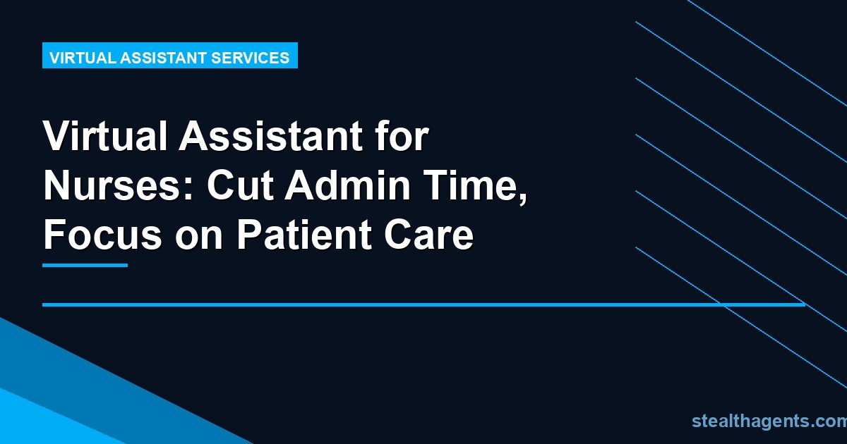 Virtual Assistant for Nurses: Cut Admin Time, Focus on Patient Care