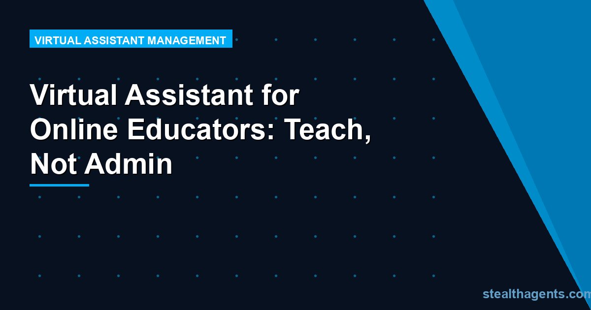 Virtual Assistant for Online Educators: Teach, Not Admin