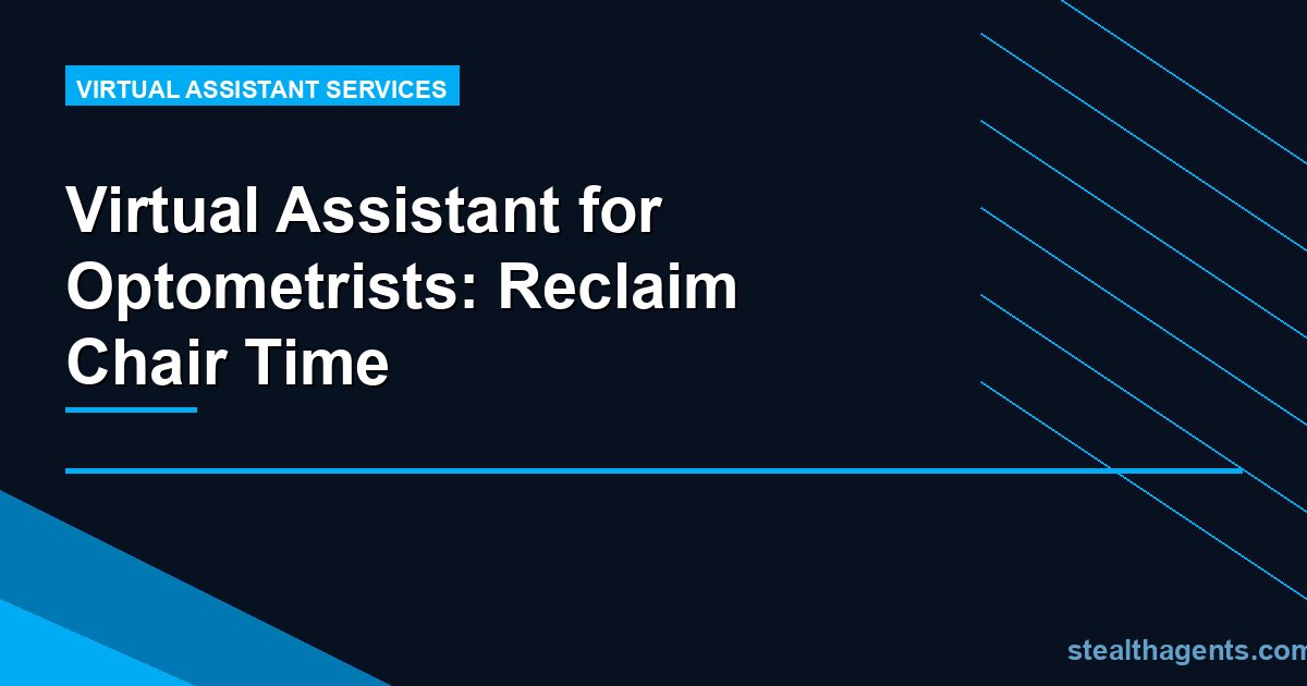 Virtual Assistant for Optometrists: Reclaim Chair Time
