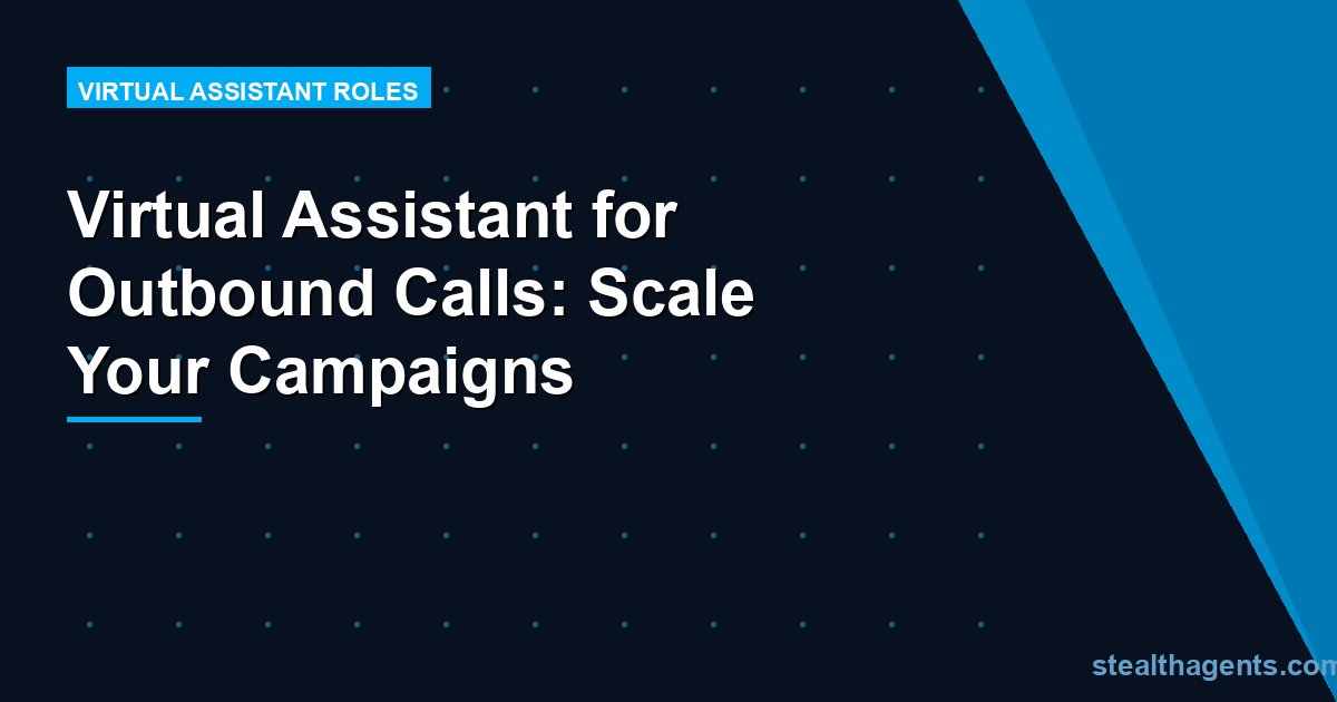 Virtual Assistant for Outbound Calls: Scale Your Campaigns