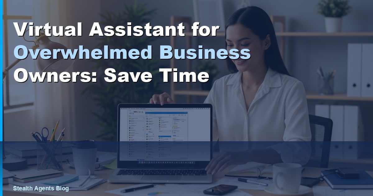 Virtual Assistant for Overwhelmed Business Owners: Save Time
