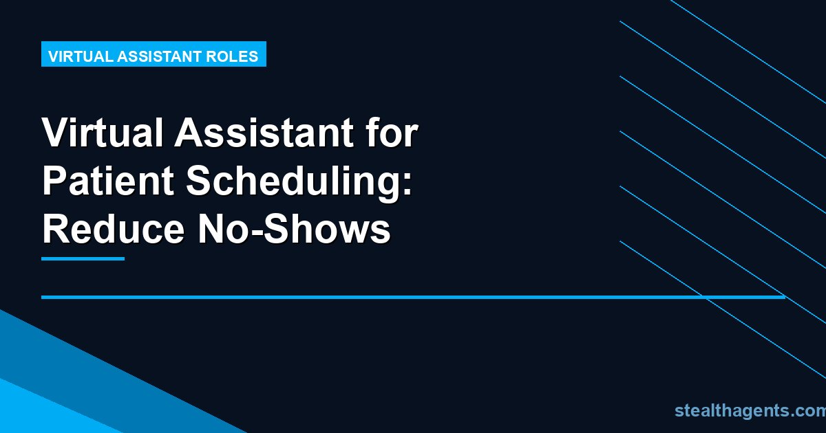 Virtual Assistant for Patient Scheduling: Reduce No-Shows
