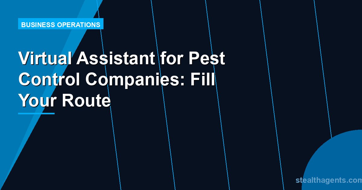 Virtual Assistant for Pest Control Companies: Fill Your Route