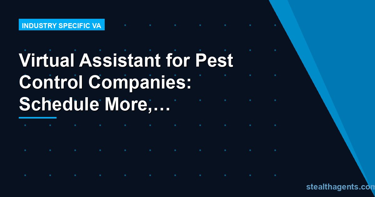 Virtual Assistant for Pest Control Companies: Schedule More, Admin Less