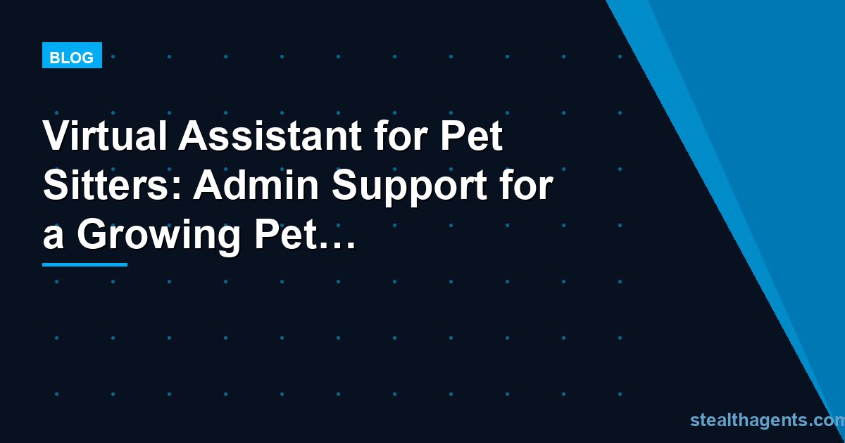 Virtual Assistant for Pet Sitters: Admin Support for a Growing Pet Care Business