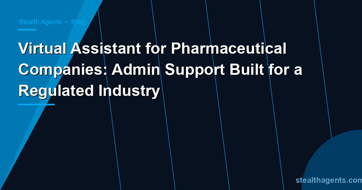 Virtual Assistant for Pharmaceutical Companies: Admin Support Built for a Regulated Industry