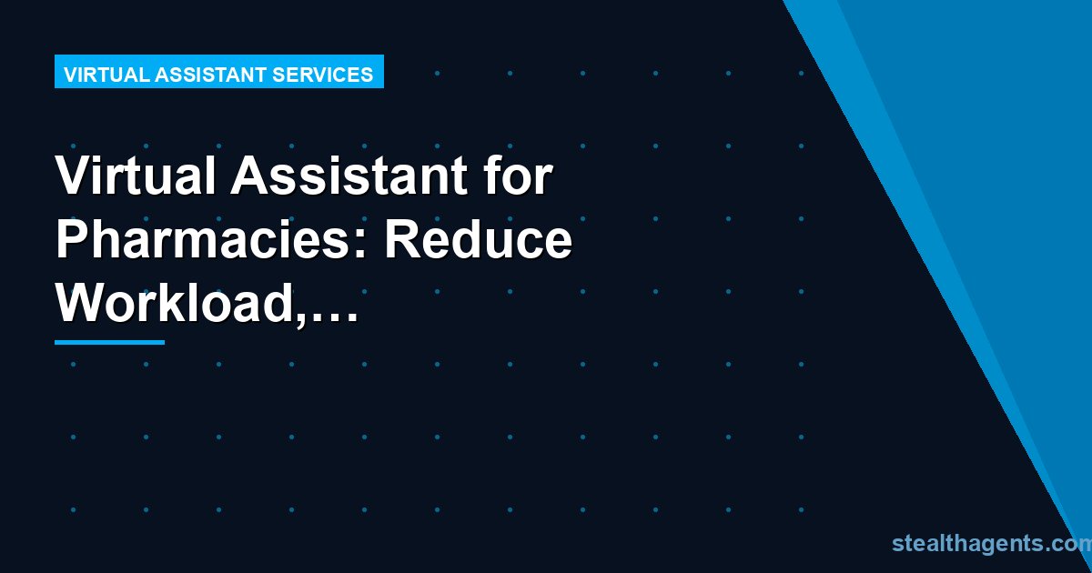 Virtual Assistant for Pharmacies: Reduce Workload, Improve Service