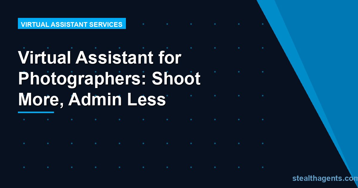 Virtual Assistant for Photographers: Shoot More, Admin Less