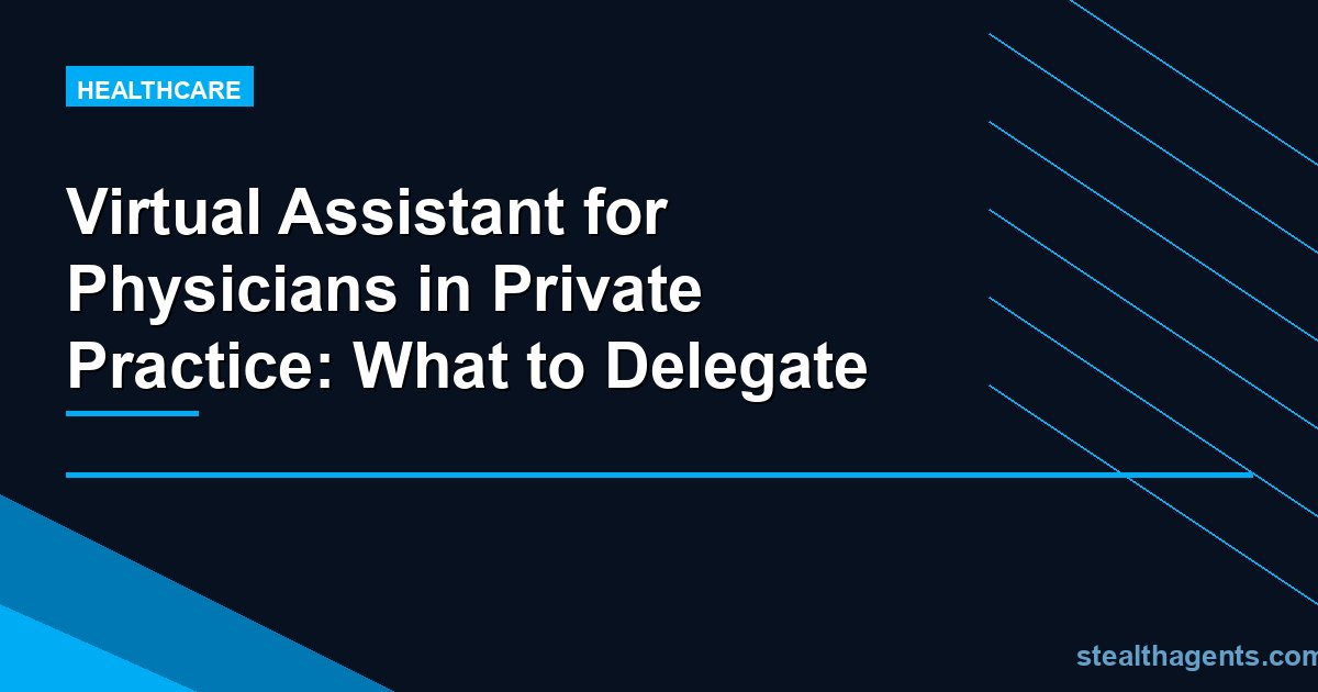Virtual Assistant for Physicians in Private Practice: What to Delegate