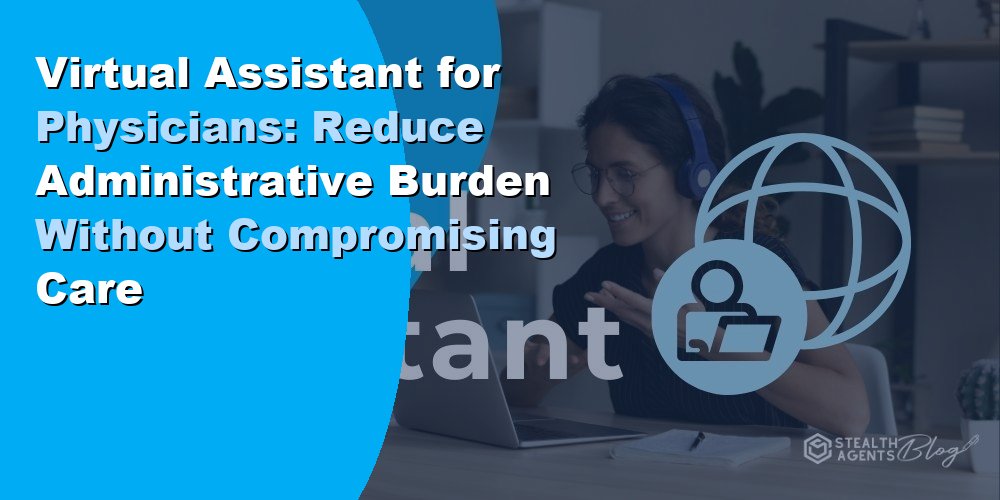 Virtual Assistant for Physicians: Reduce Administrative Burden Without Compromising Care