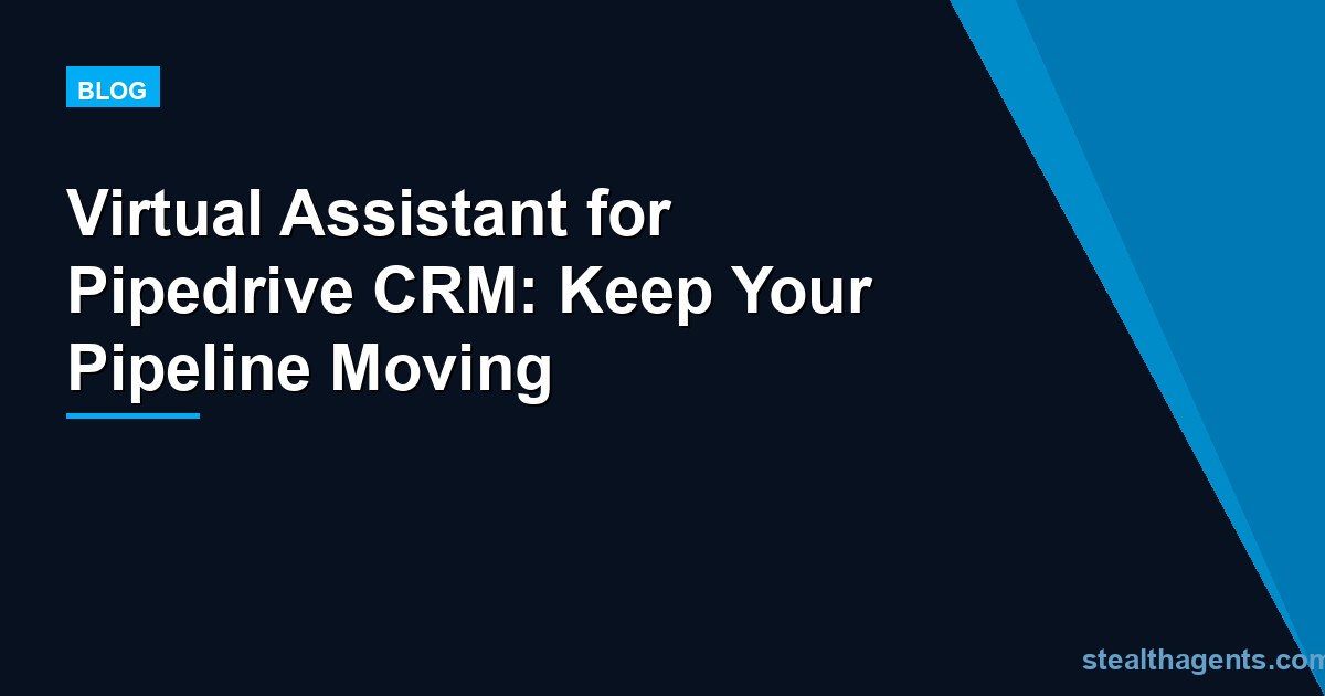 Virtual Assistant for Pipedrive CRM: Keep Your Pipeline Moving